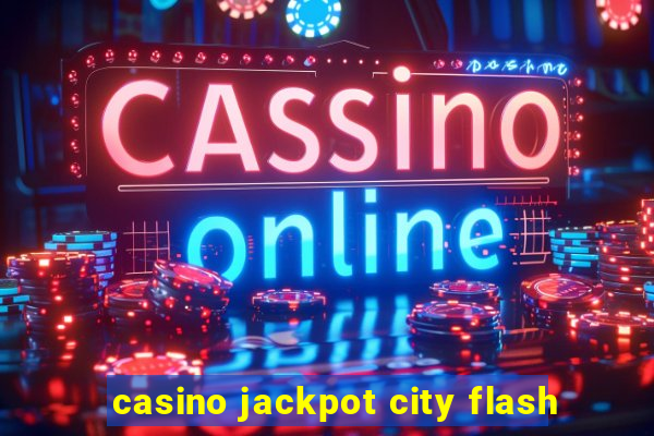 casino jackpot city flash