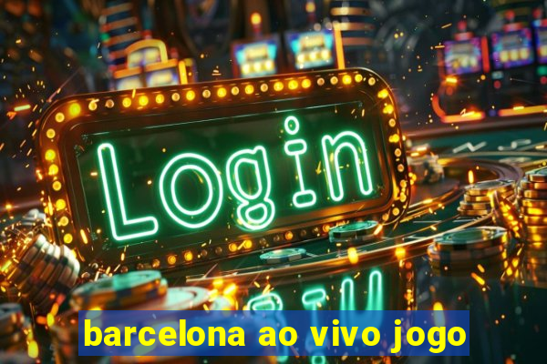 barcelona ao vivo jogo