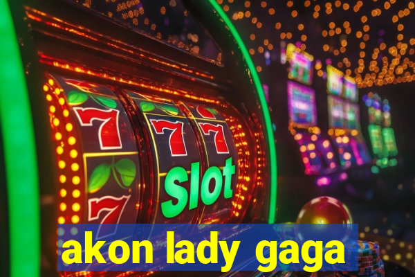 akon lady gaga