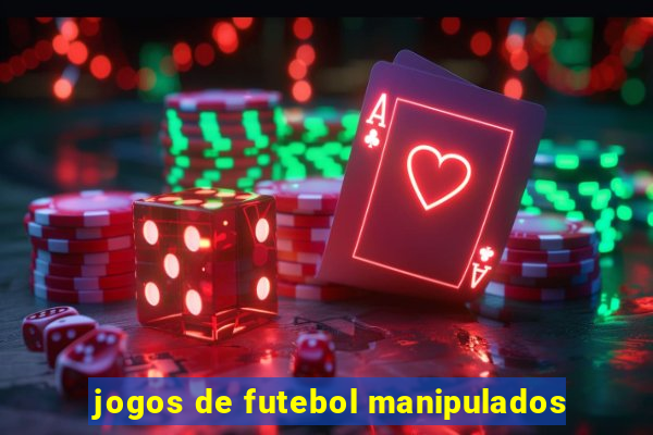 jogos de futebol manipulados