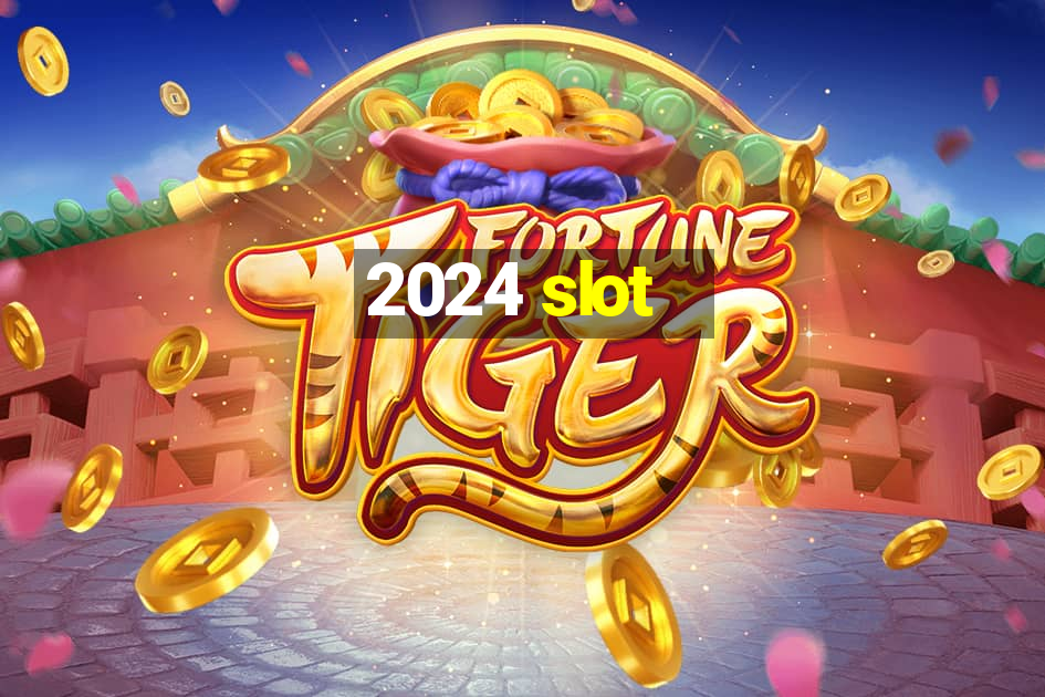 2024 slot