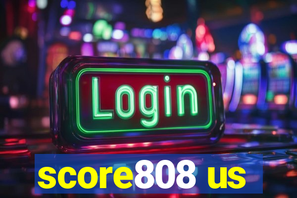 score808 us