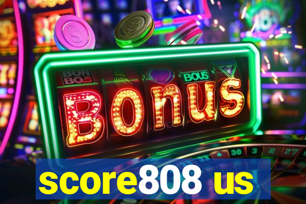 score808 us