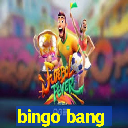 bingo bang