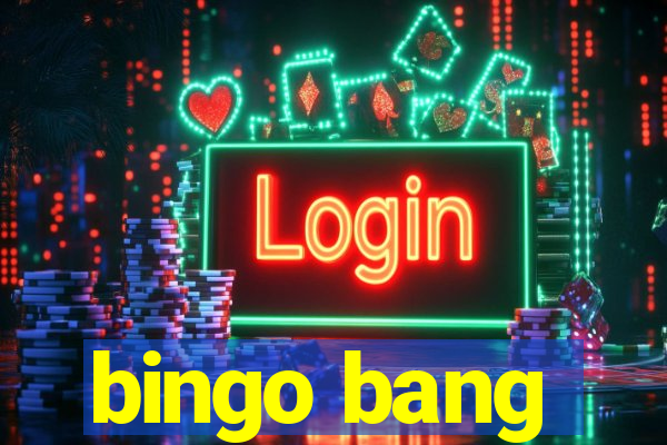 bingo bang