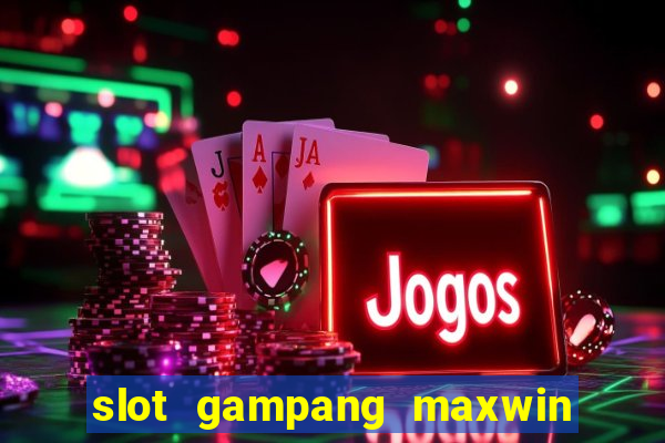 slot gampang maxwin hari ini