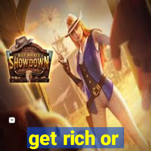 get rich or