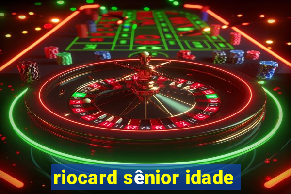 riocard sênior idade