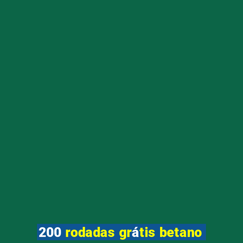 200 rodadas grátis betano