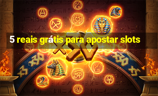 5 reais grátis para apostar slots