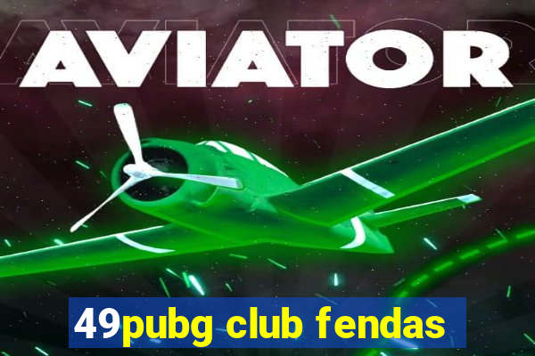 49pubg club fendas