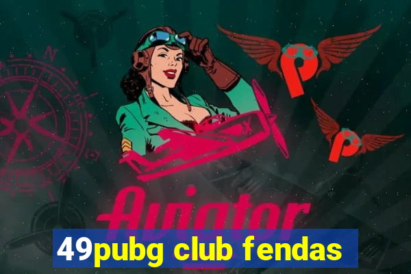 49pubg club fendas