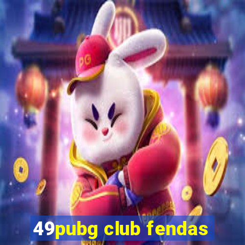 49pubg club fendas