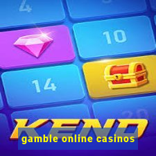 gamble online casinos