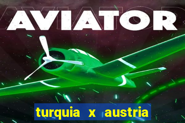 turquia x austria onde assistir