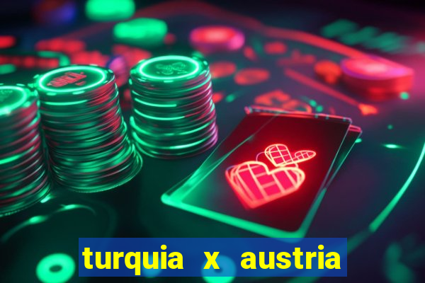 turquia x austria onde assistir