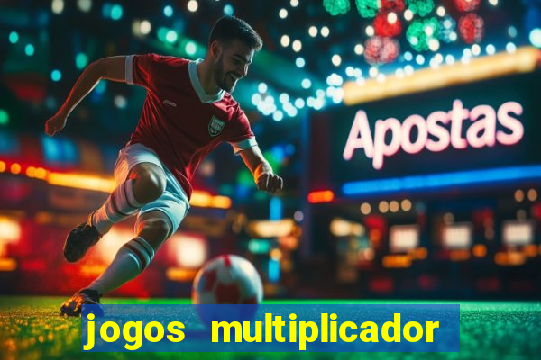 jogos multiplicador de dinheiro