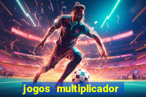 jogos multiplicador de dinheiro