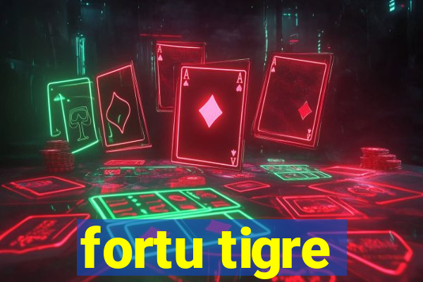 fortu tigre