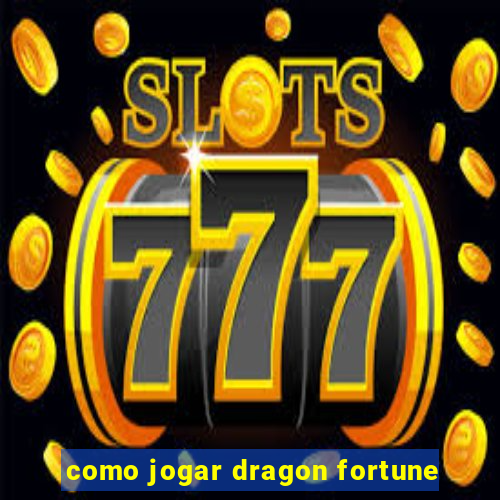 como jogar dragon fortune