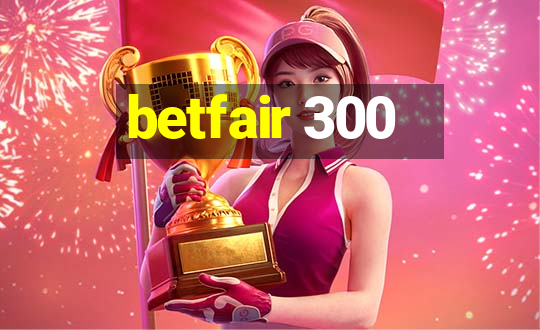 betfair 300