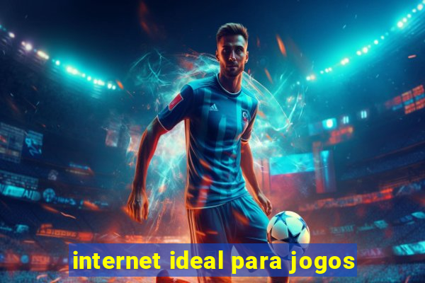 internet ideal para jogos