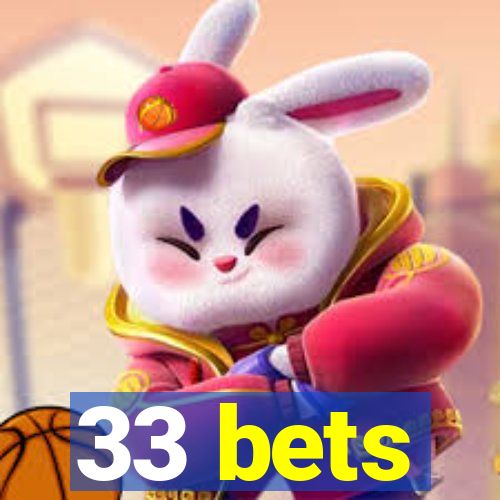 33 bets