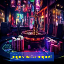 jogos ca莽a niquel