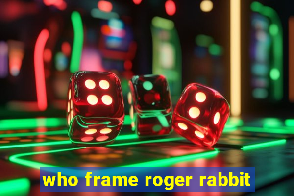 who frame roger rabbit