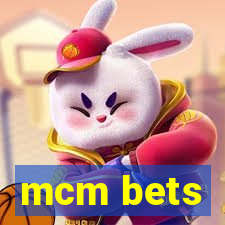 mcm bets