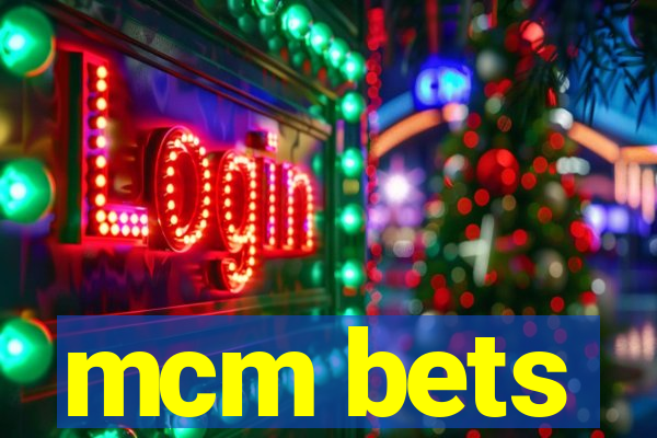 mcm bets