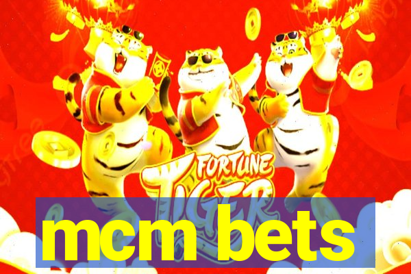 mcm bets