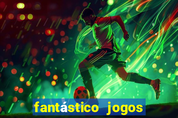 fantástico jogos de azar