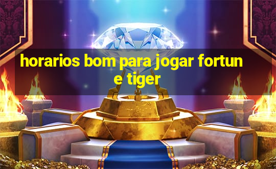 horarios bom para jogar fortune tiger