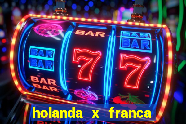 holanda x franca onde assistir