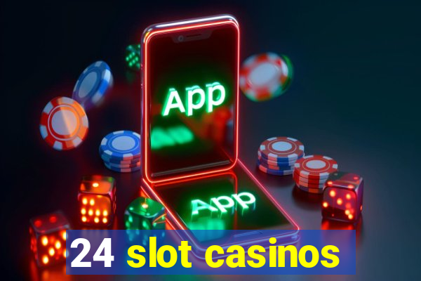 24 slot casinos