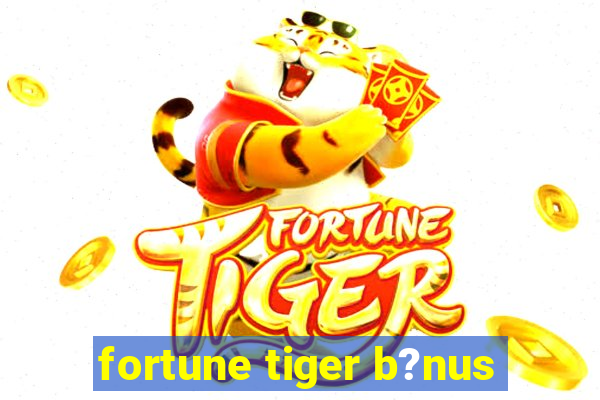 fortune tiger b?nus