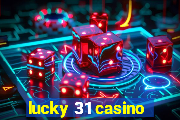 lucky 31 casino