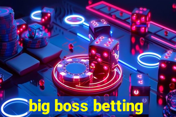 big boss betting