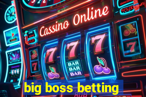 big boss betting