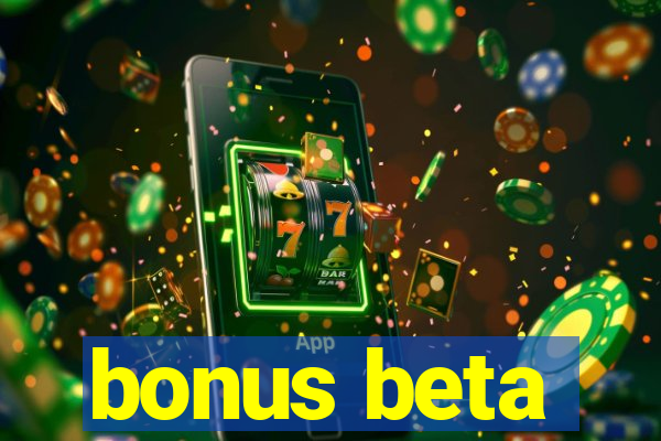 bonus beta