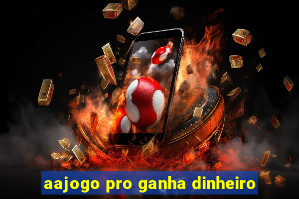 aajogo pro ganha dinheiro