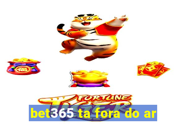 bet365 ta fora do ar