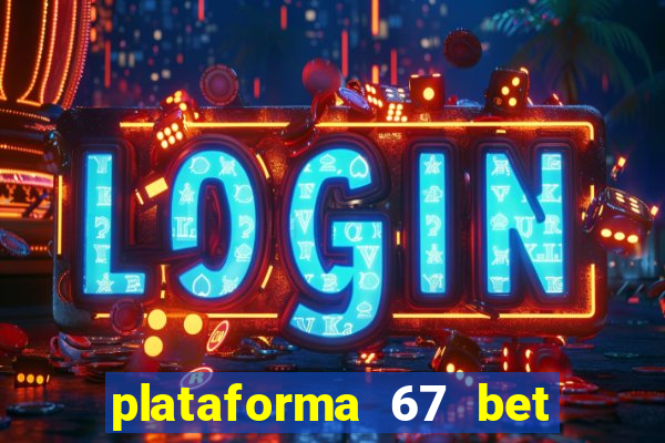 plataforma 67 bet é confiável