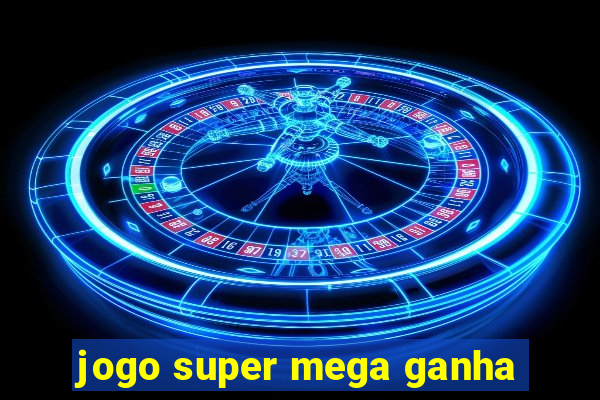 jogo super mega ganha