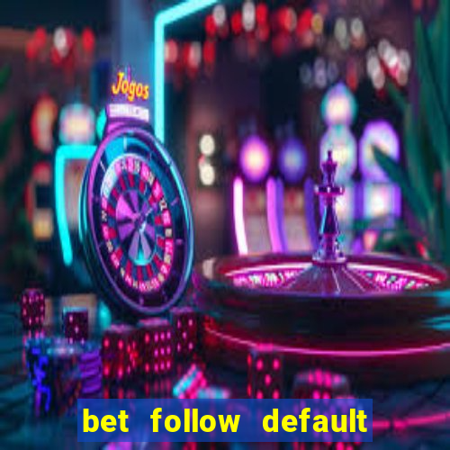 bet follow default bet minimum bet maximum