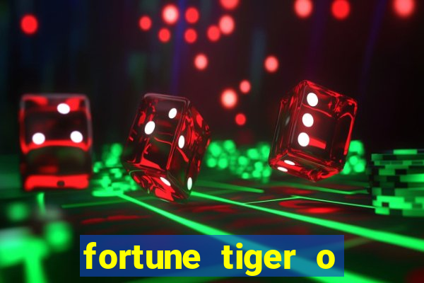 fortune tiger o que e