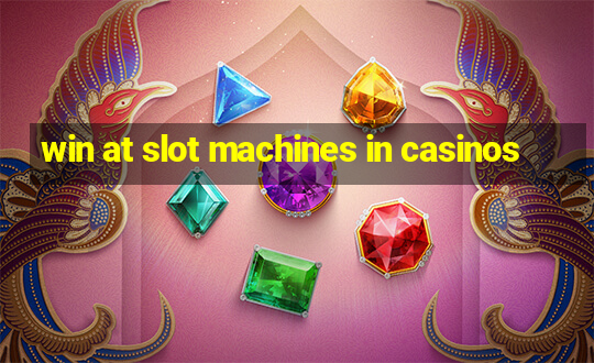 win at slot machines in casinos