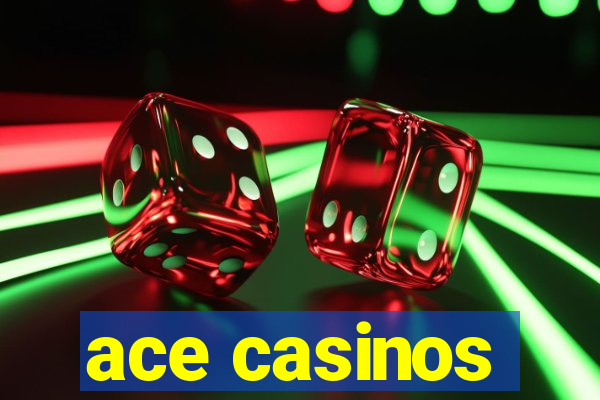 ace casinos