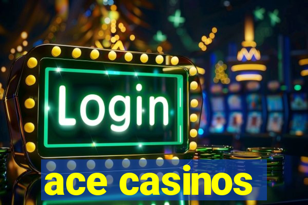 ace casinos